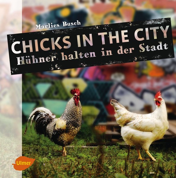 Chicks in the City - Hühner halten in der Stadt