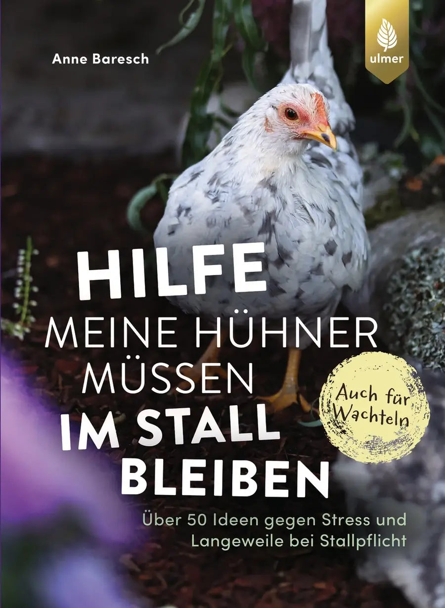 Hilfe, meine Hühner müssen im Stall bleiben - über 50 Ideen gegen Stress & Langeweile bei Stallpflicht - auch für Wachteln