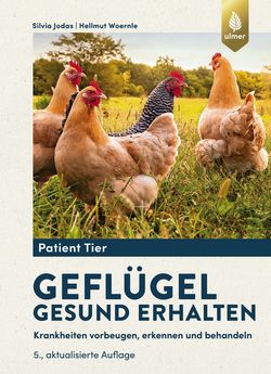 Geflügel gesund erhalten - Krankheiten vorbeugen, erkennen und behandeln