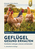 Geflügel gesund erhalten - Krankheiten vorbeugen, erkennen und behandeln